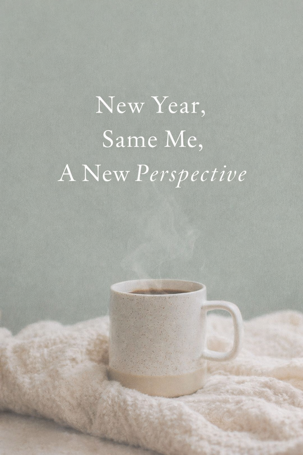 New Year, Same Me, A New Perspective