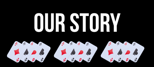 Close-up of playing cards arranged in groups, with the text 'Our Story' above.