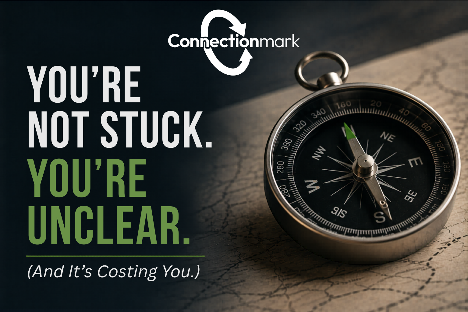 You’re Not Stuck. You’re Unclear. (And It’s Costing You.)