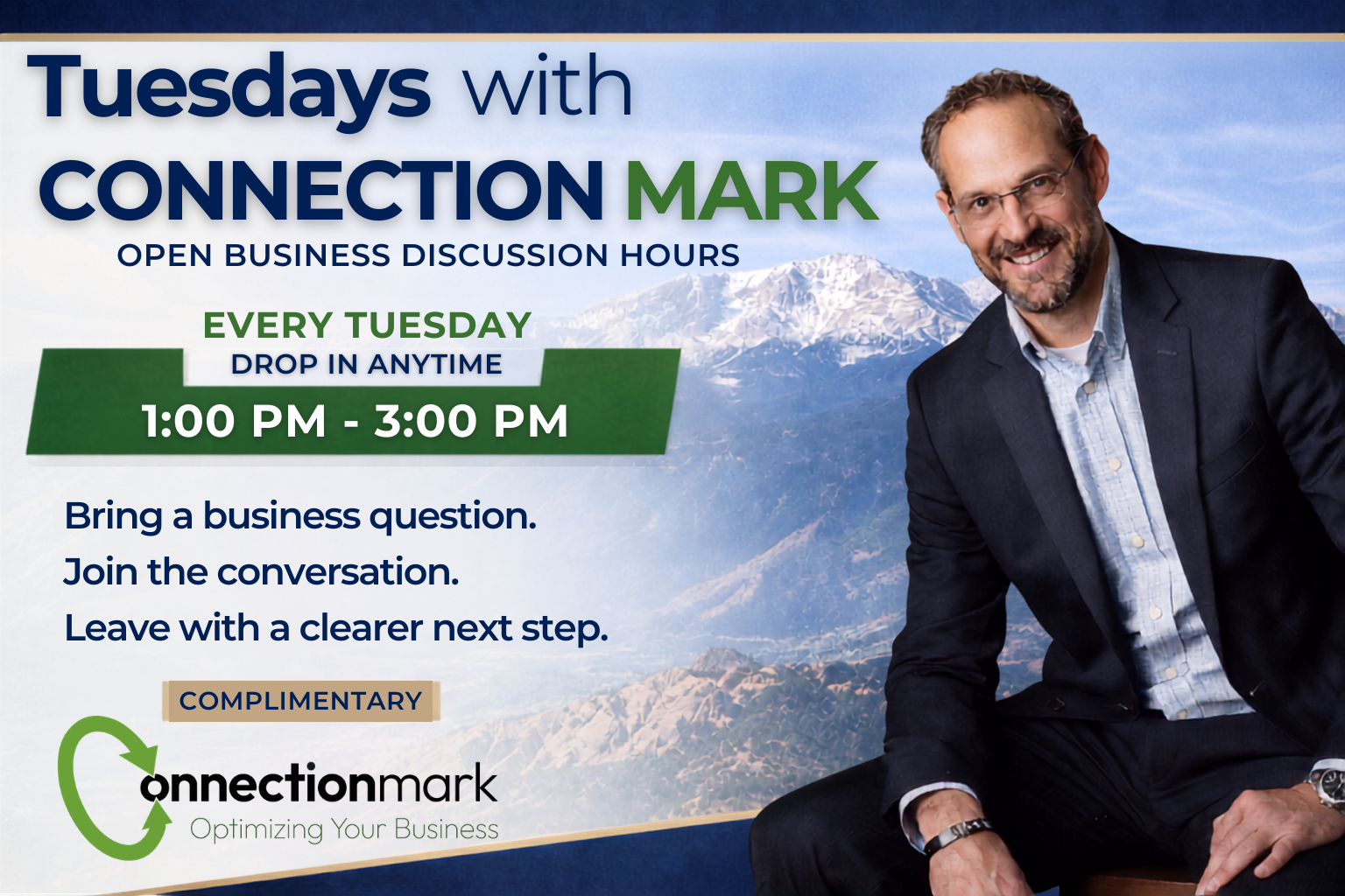 A promotional poster for Tuesdays with Connection Mark, an open business discussion hour. The event is held every Tuesday from 1:00 PM to 3:00 PM, encouraging attendees to bring business questions and join the conversation to clarify next steps. The poster features a man in a suit sitting against a scenic mountain background, with the event details highlighted in green and white text.