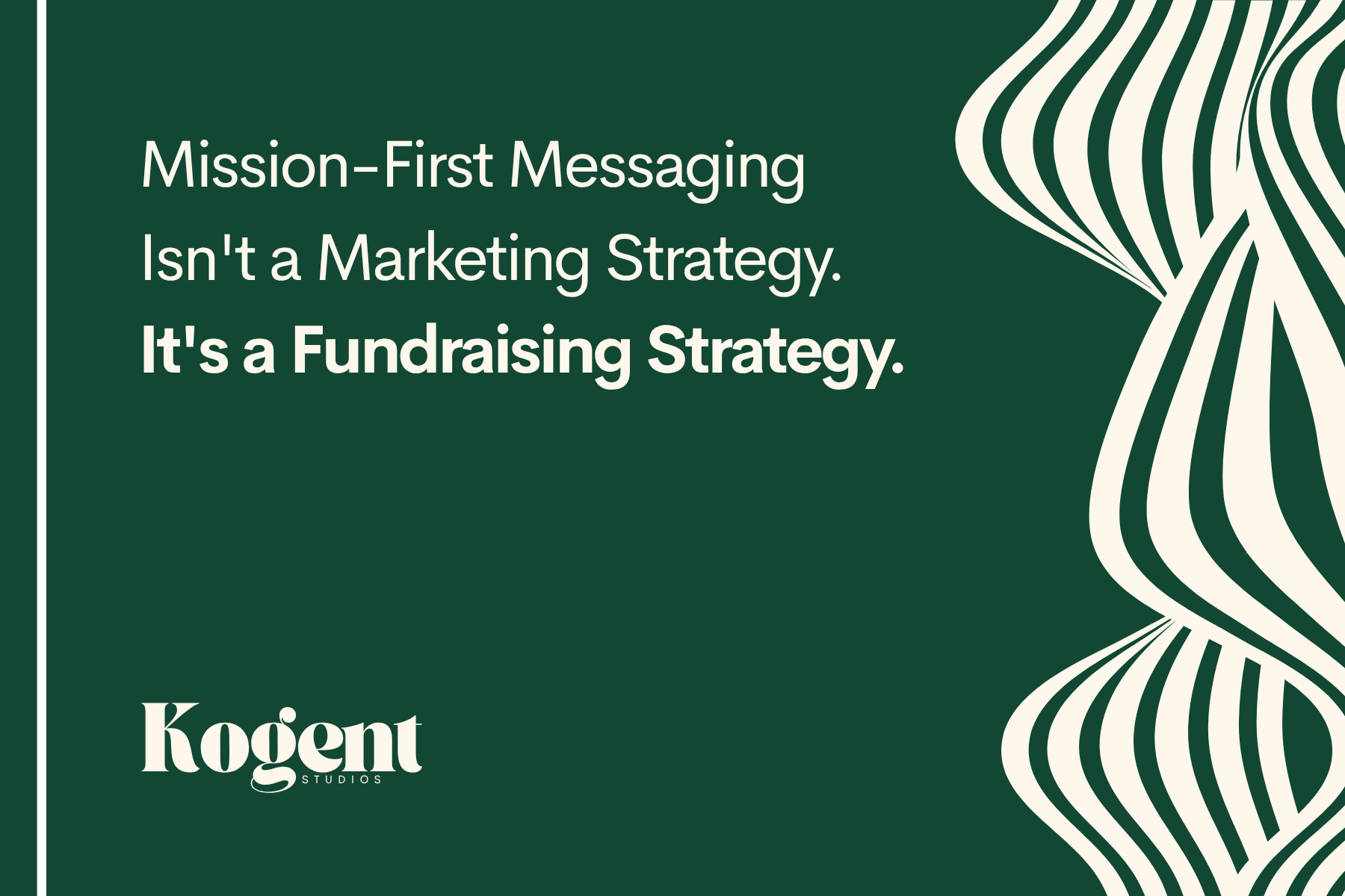 Mission-First Messaging Isn't a Marketing Strategy. It's a Fundraising Strategy.