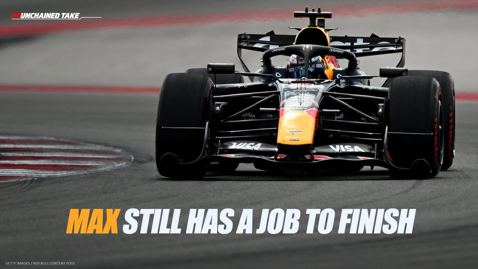 Max Verstappen driving his Red Bull head-on, with the headline “Max Still Has a Job to Finish” and F1Unchained Take branding.