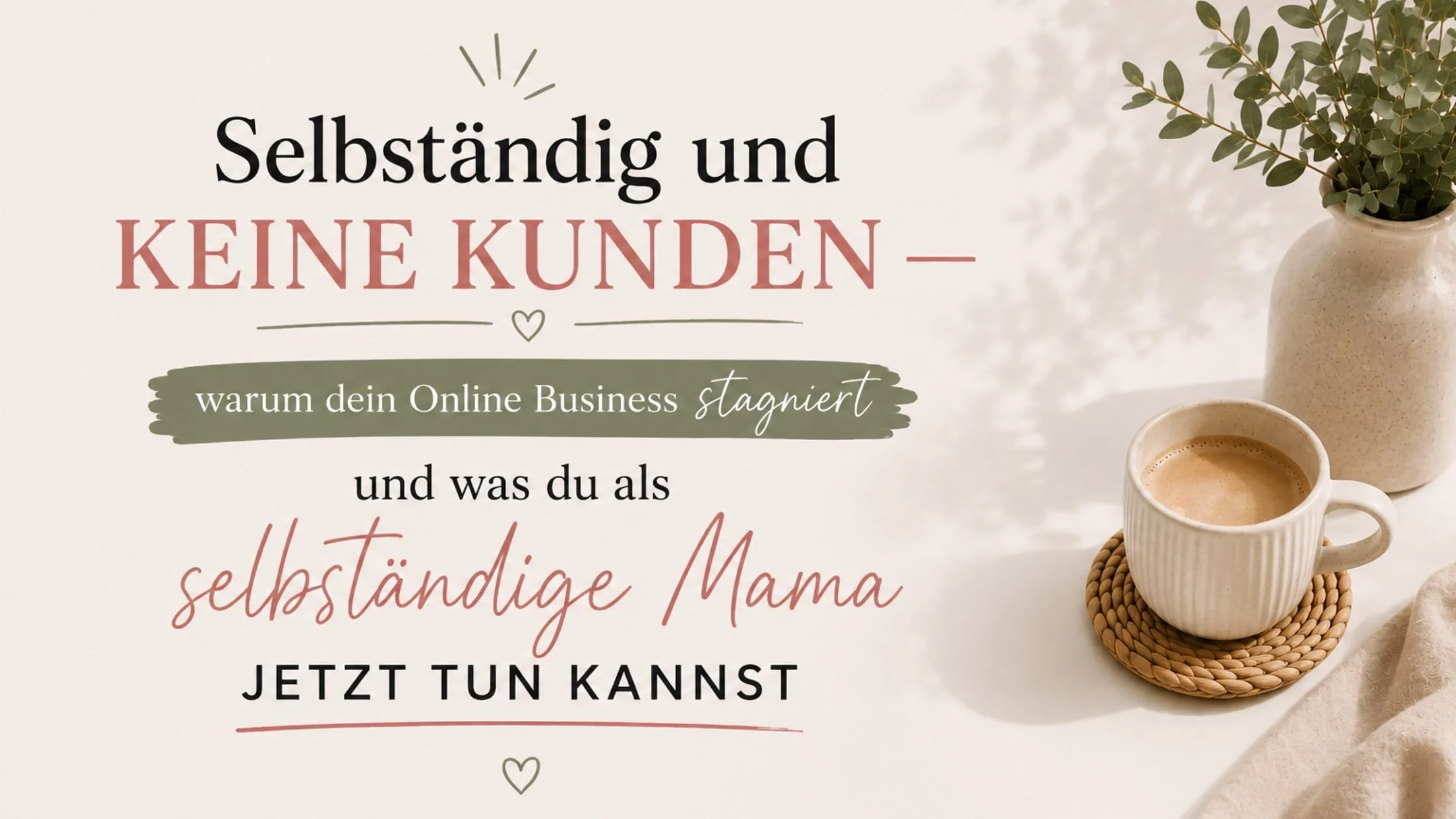Selbständig und keine Kunden — warum dein Online Business stagniert und was du als selbständige Mama jetzt tun kannst