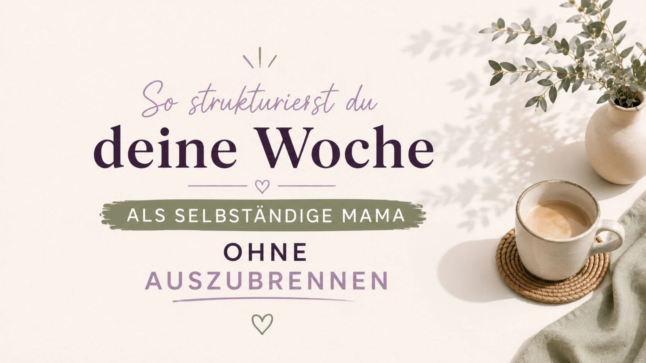 So strukturierst du deine Woche als selbständige Mama ohne auszubrennen