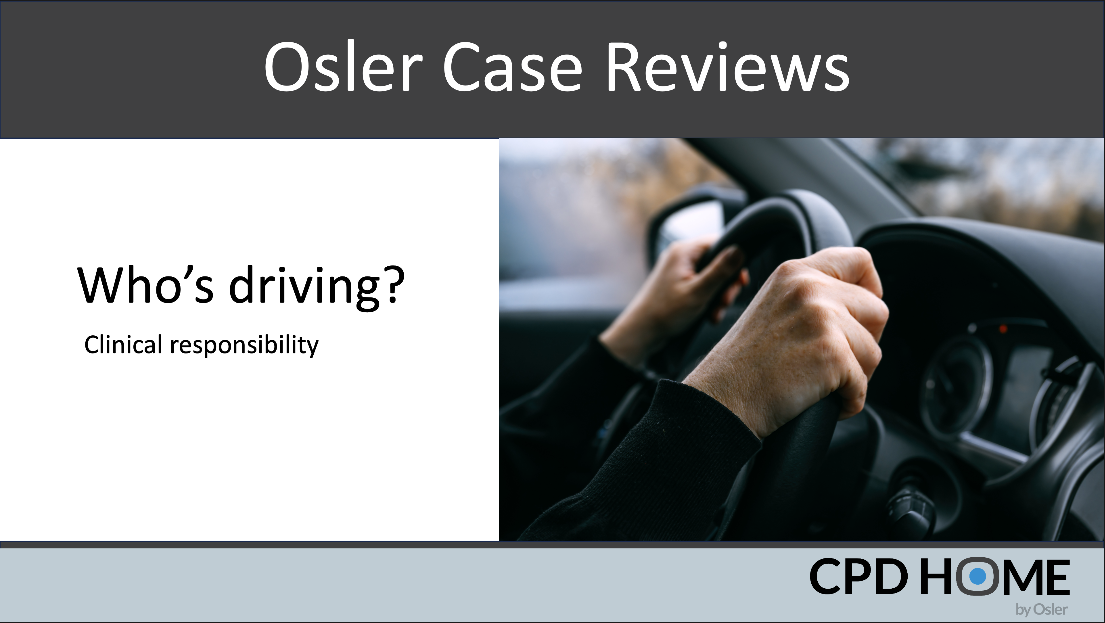 Osler Case Review - Who's driving?