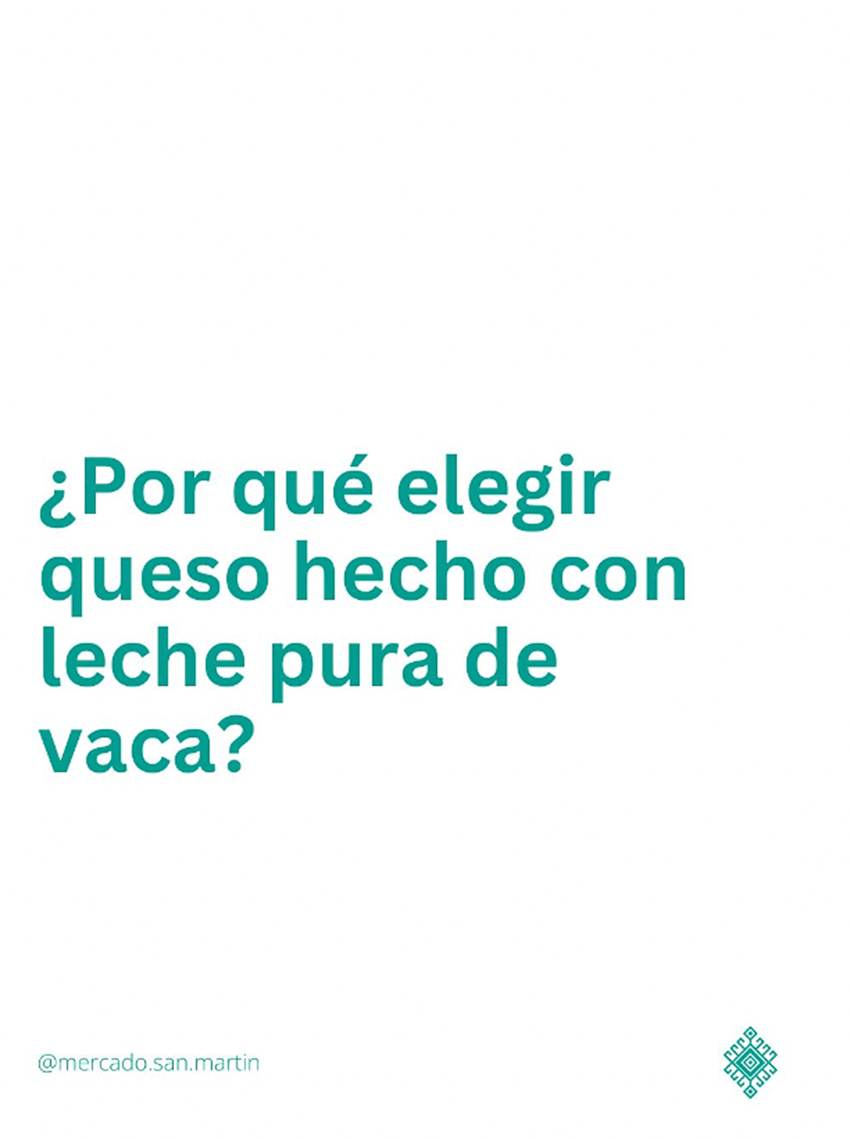 Una imagen con el texto "¿Por qué elegir queso hecho con leche pura de vaca?" with a logo at the bottom right and an Instagram handle @mercado.san.martin at the bottom left.