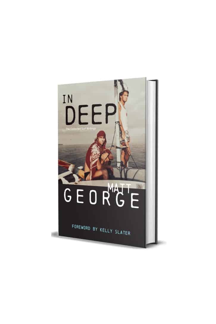 In Deep: The Collected Surf Writings - Matt George