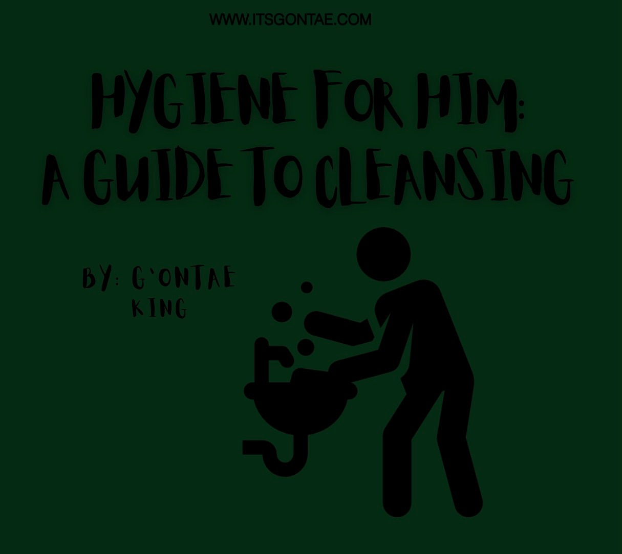 HYGIENE FOR HIM: A GUIDE TO CLEANSING