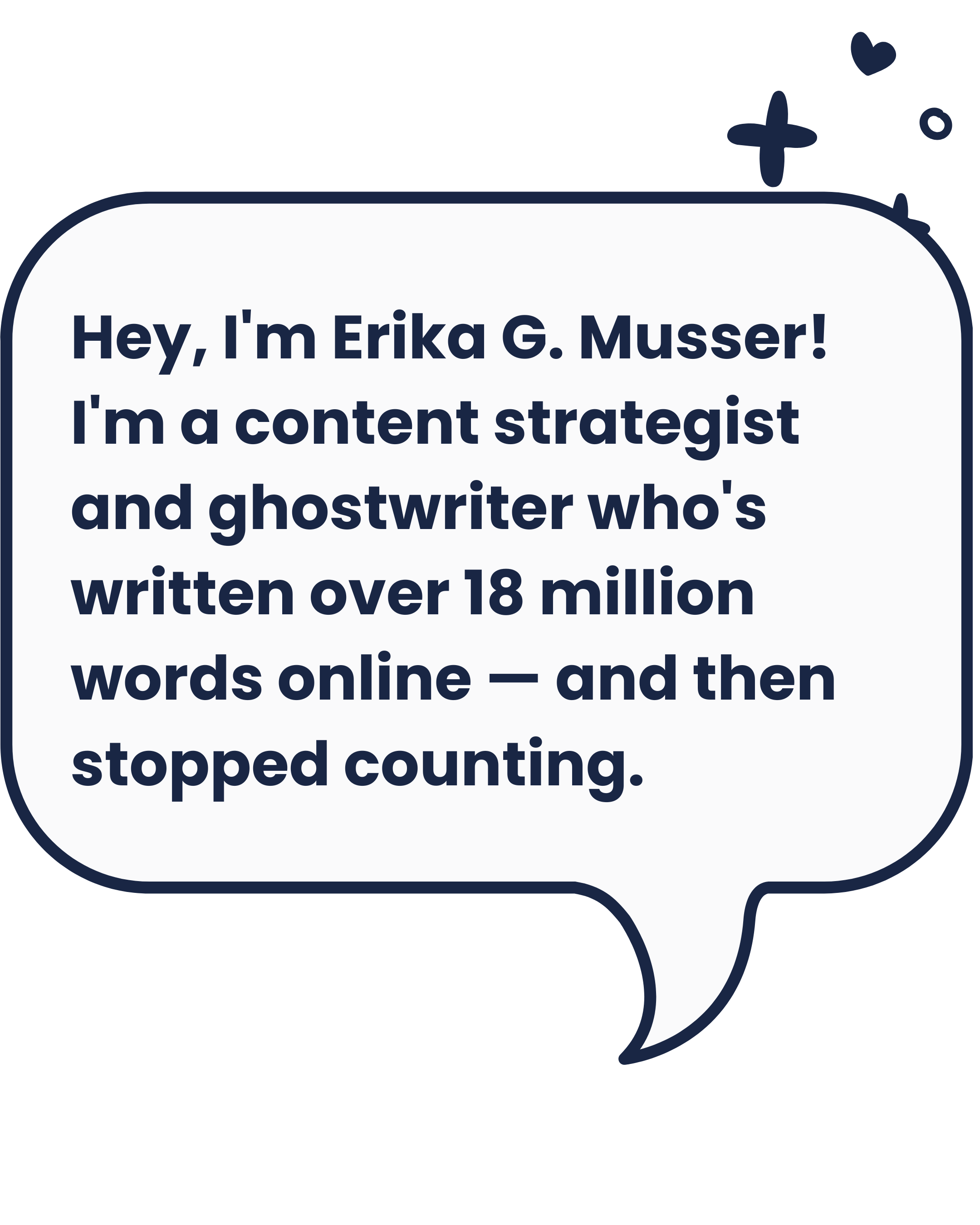 A speech bubble with text introducing Erika G. Musser, a content strategist and ghostwriter who has written over 18 million words online and stopped counting.