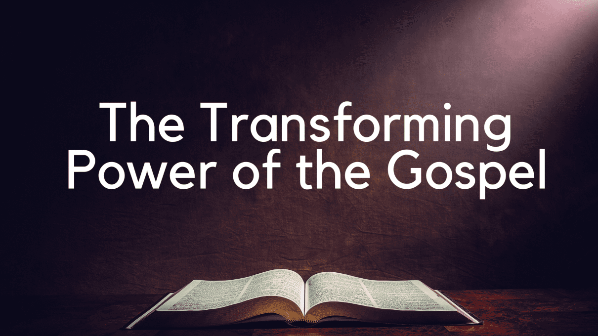 The Transforming Power of the Gospel
