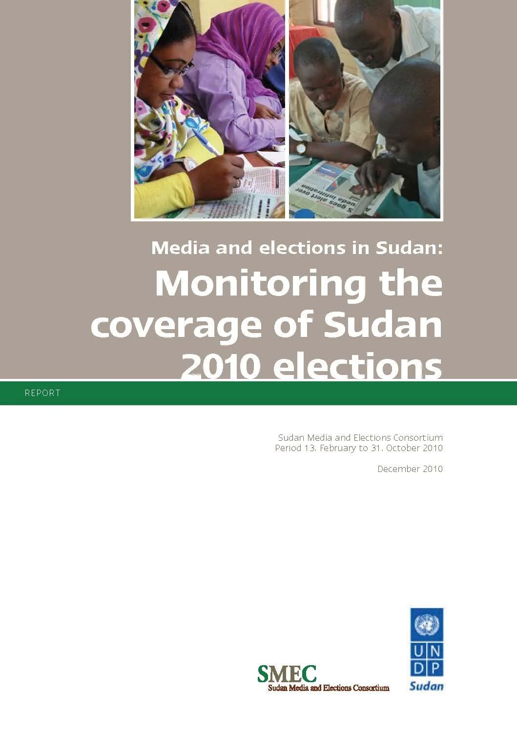 2010 - This report, titled "Media and elections in Sudan: Monitoring the coverage of Sudan 2010 elections," analyzes media freedom, access, and diversity during Sudan's 2010 National Elections and the 2011 South Sudan Referendum. Conducted by the Sud