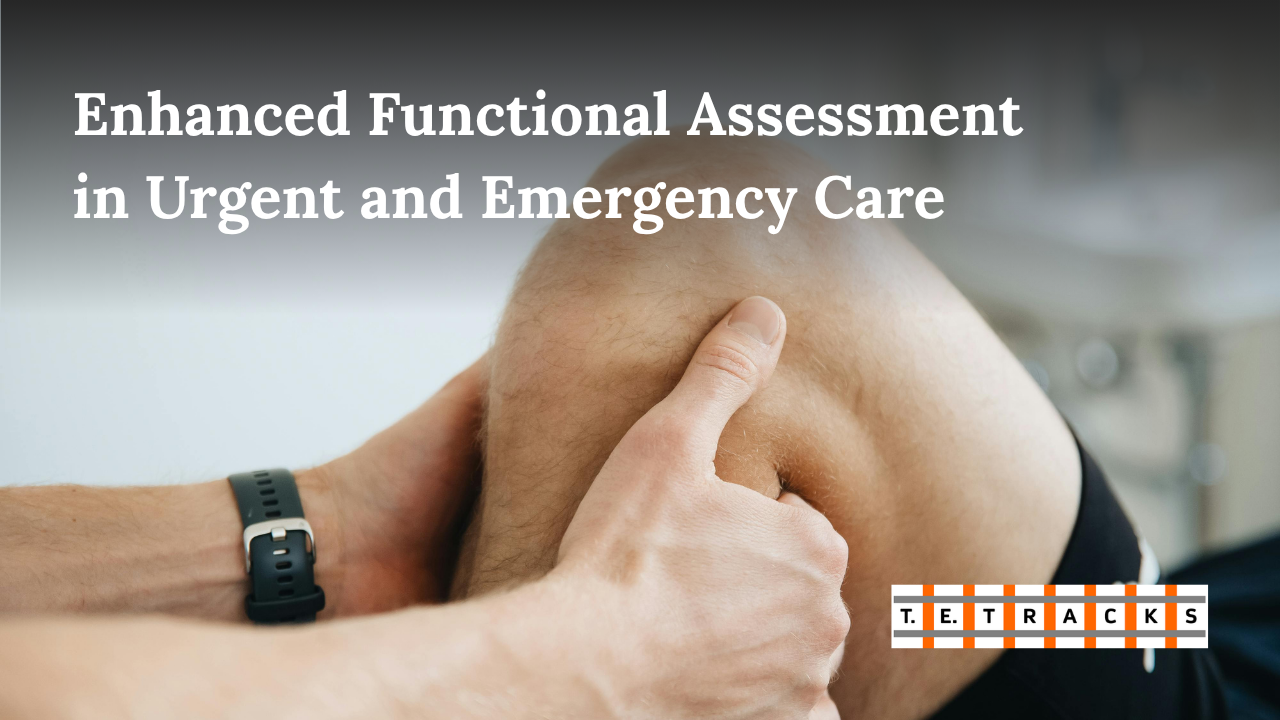 Enhanced Functional Assessment  in Urgent and Emergency Care