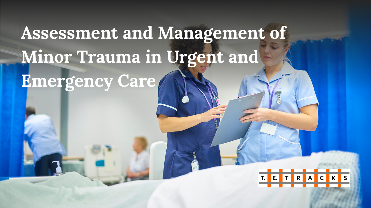 Assessment and Management of Minor Trauma in Urgent and Emergency Care
