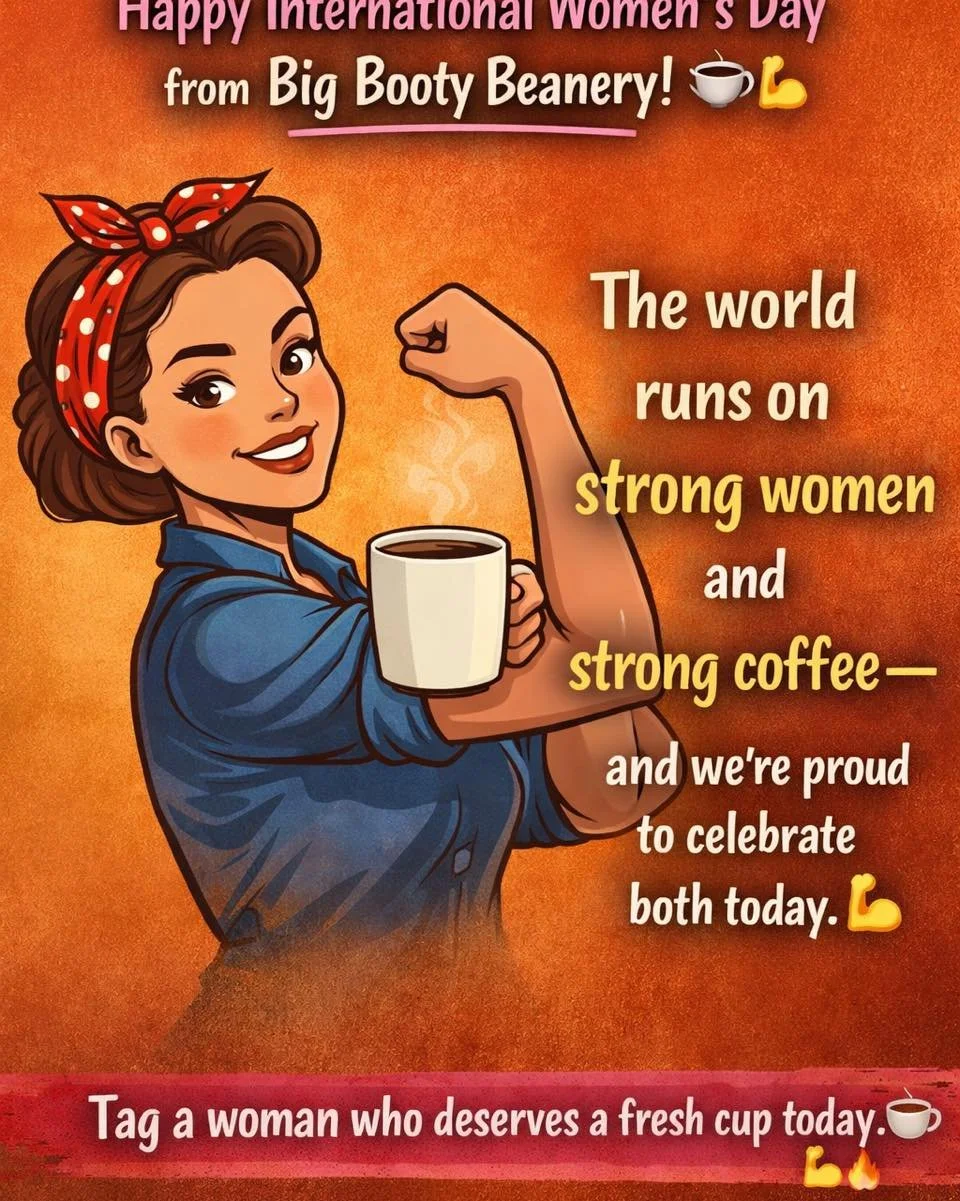 Happy International Women&rsquo;s Day from Big Booty Beanery! ☕

Today we&rsquo;re raising a fresh cup to the strong women who work hard, chase goals, run businesses, support families, and still find time to enjoy great coffee.

The world runs on str