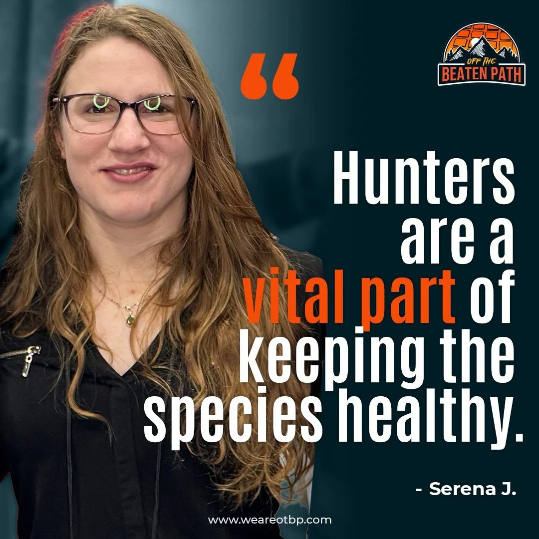 "Hunters are a vital part of keeping the species healthy." - Serena J