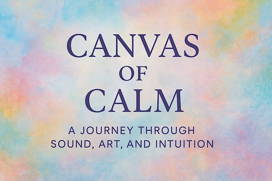 Canvas of Calm: A Journey Through Sound, Art, and Intuition