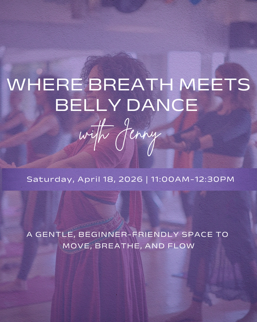 A belly dance instructor in a flowing pink skirt and hip scarf leads a group class in a bright studio. Event flyer for Where Breath Meets Belly Dance with Jenny at NaRose Designs Studio, Saturday April 18, 2026, 11:00 AM–12:30 PM.