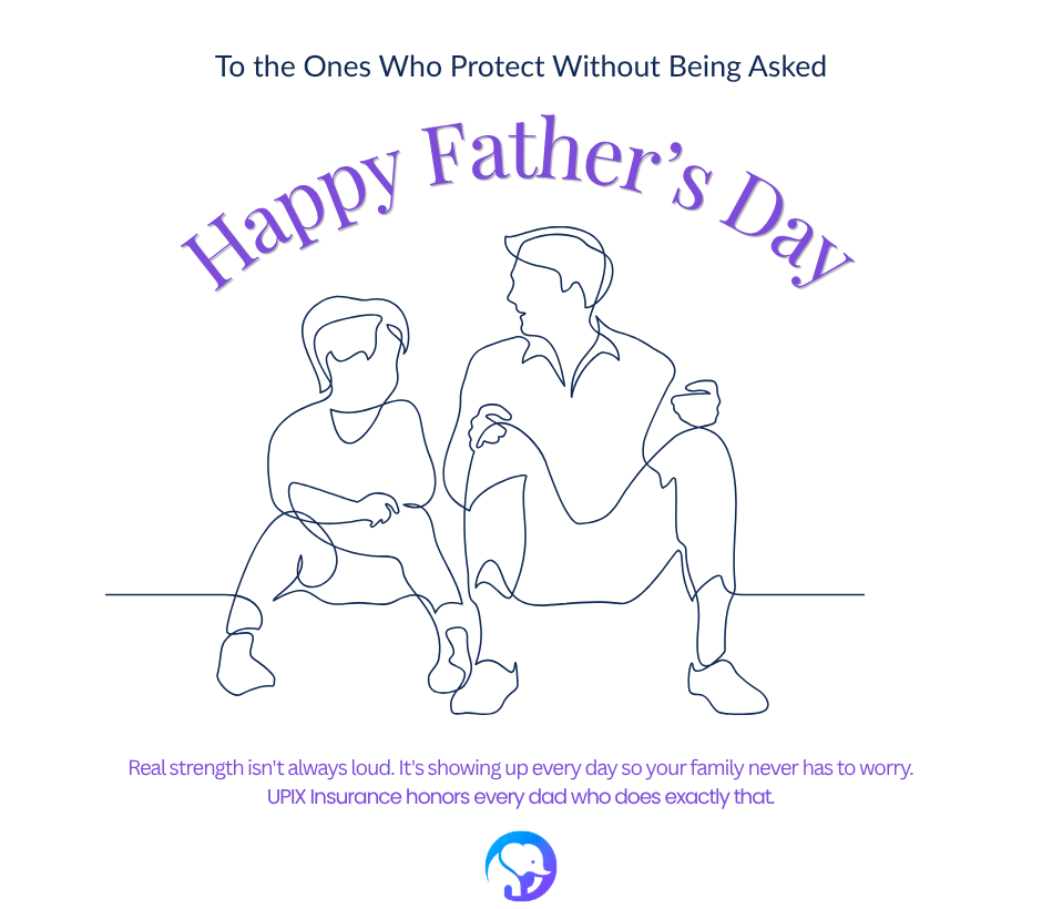Happy Father's Day From UPIX Insurance — To Every Dad Who Shows Up
