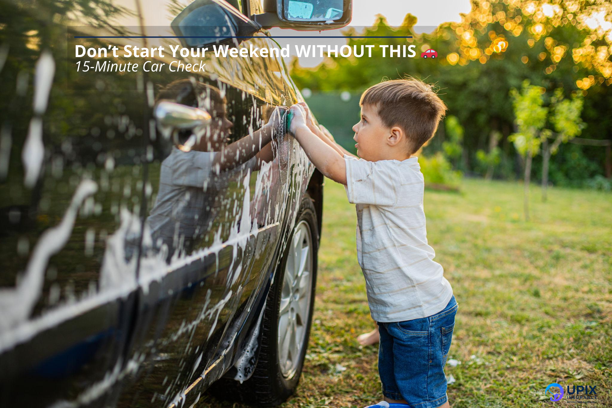 A young child helping wash a car outdoors with text overlay about a 15-minute weekend car safety check, branded for UPIX Insurance.