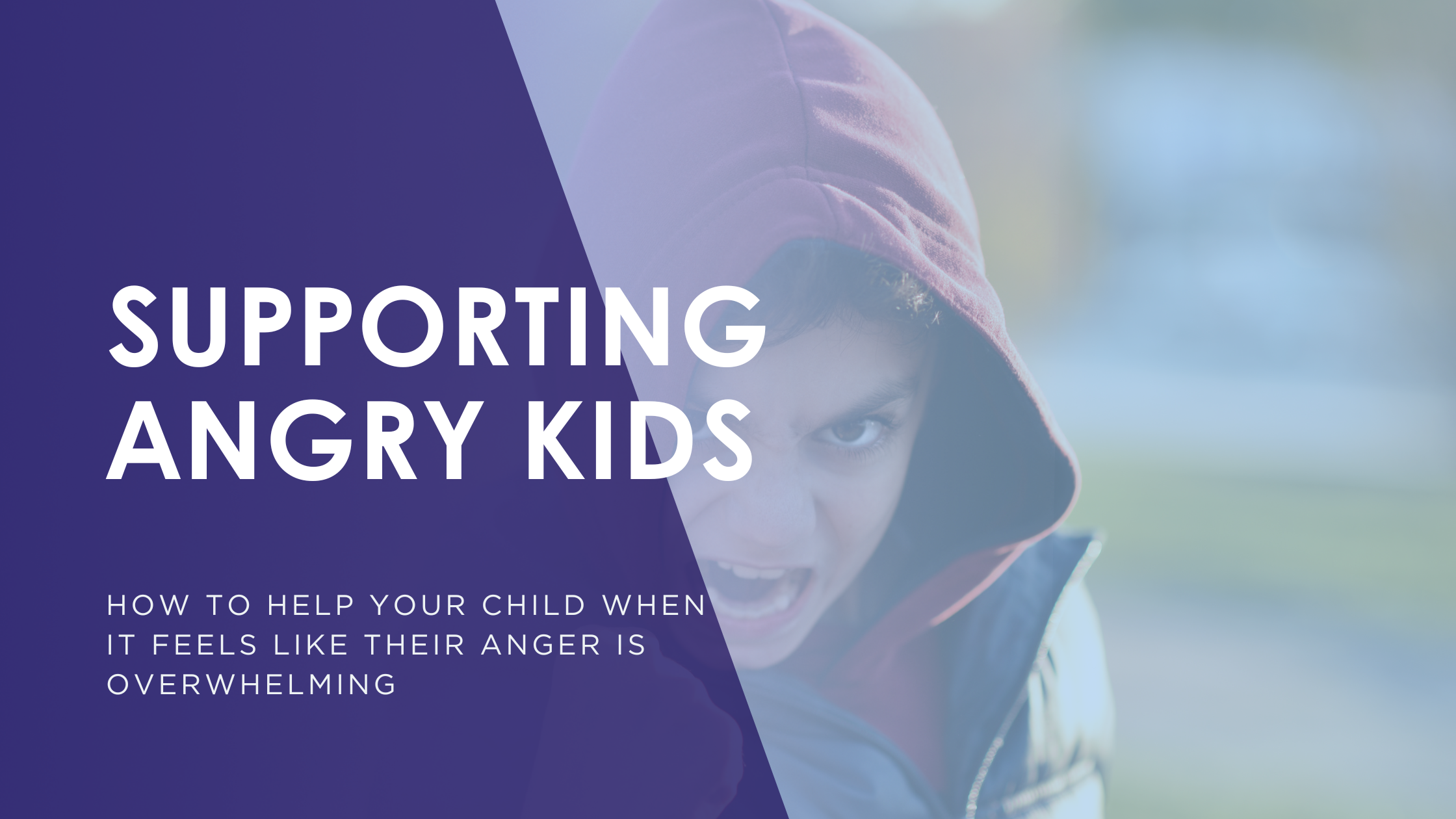 Supporting Angry Kids, how to help your child when it feels like their anger is overwhelming, with an Image representing an angry child