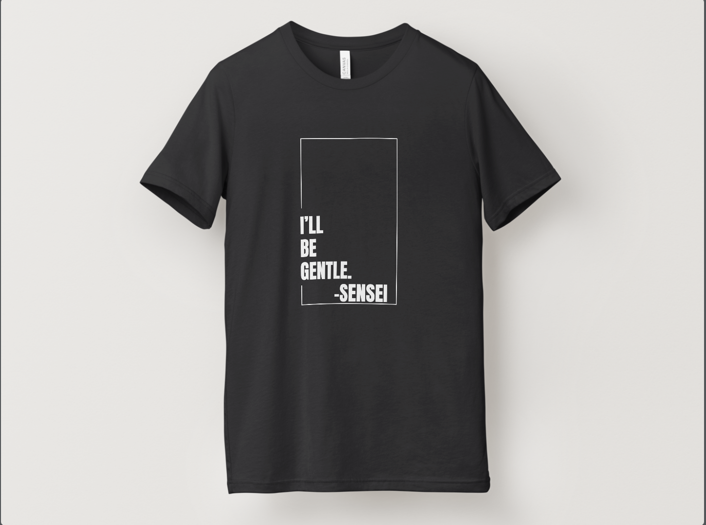 "I'll Be Gentle" - Sensei T-Shirt