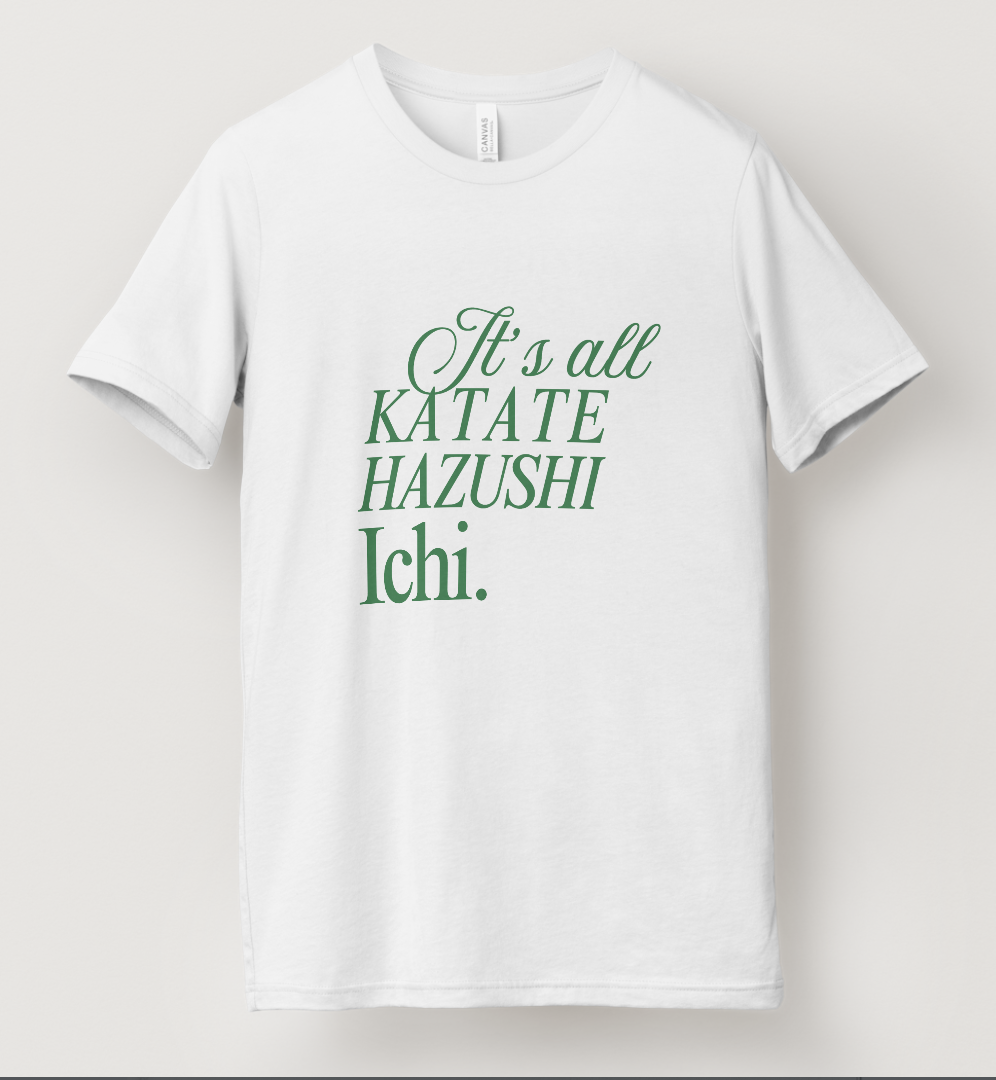 It's all Katate Hazushi Ichi T-Shirt