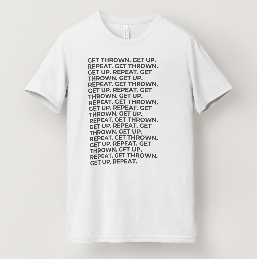 "Get thrown. Get up. Repeat." T-Shirt