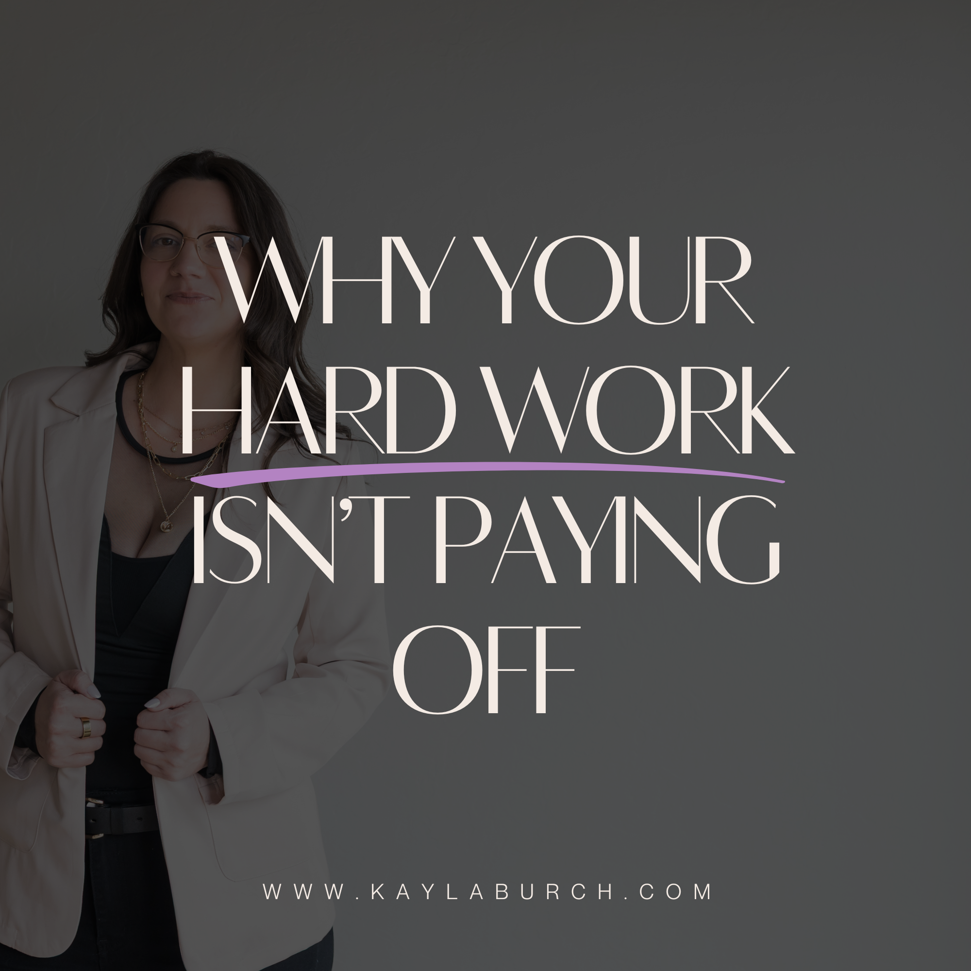 Why Hard Work Alone Isn’t Enough | Kayla Burch Coaching Blog — Kayla Burch