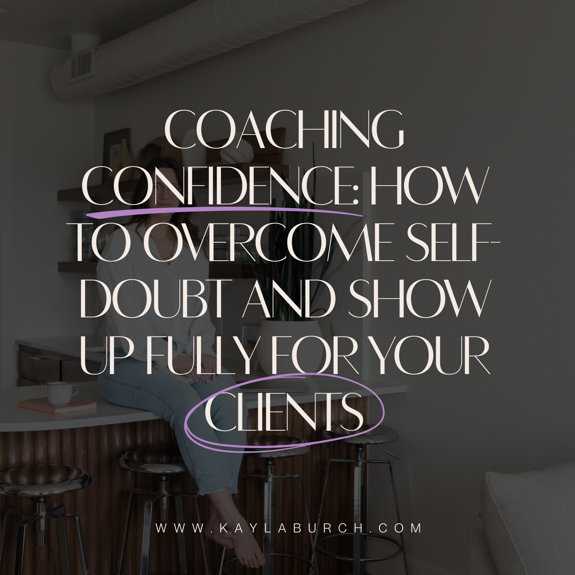 Coaching Confidence: How to Overcome Self-Doubt and Show Up Fully for Your Clients