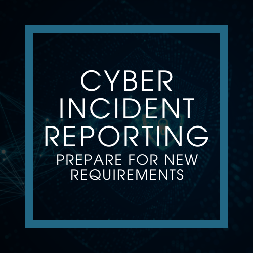 Preparing for New Cyber Incident Reporting Requirements&nbsp;