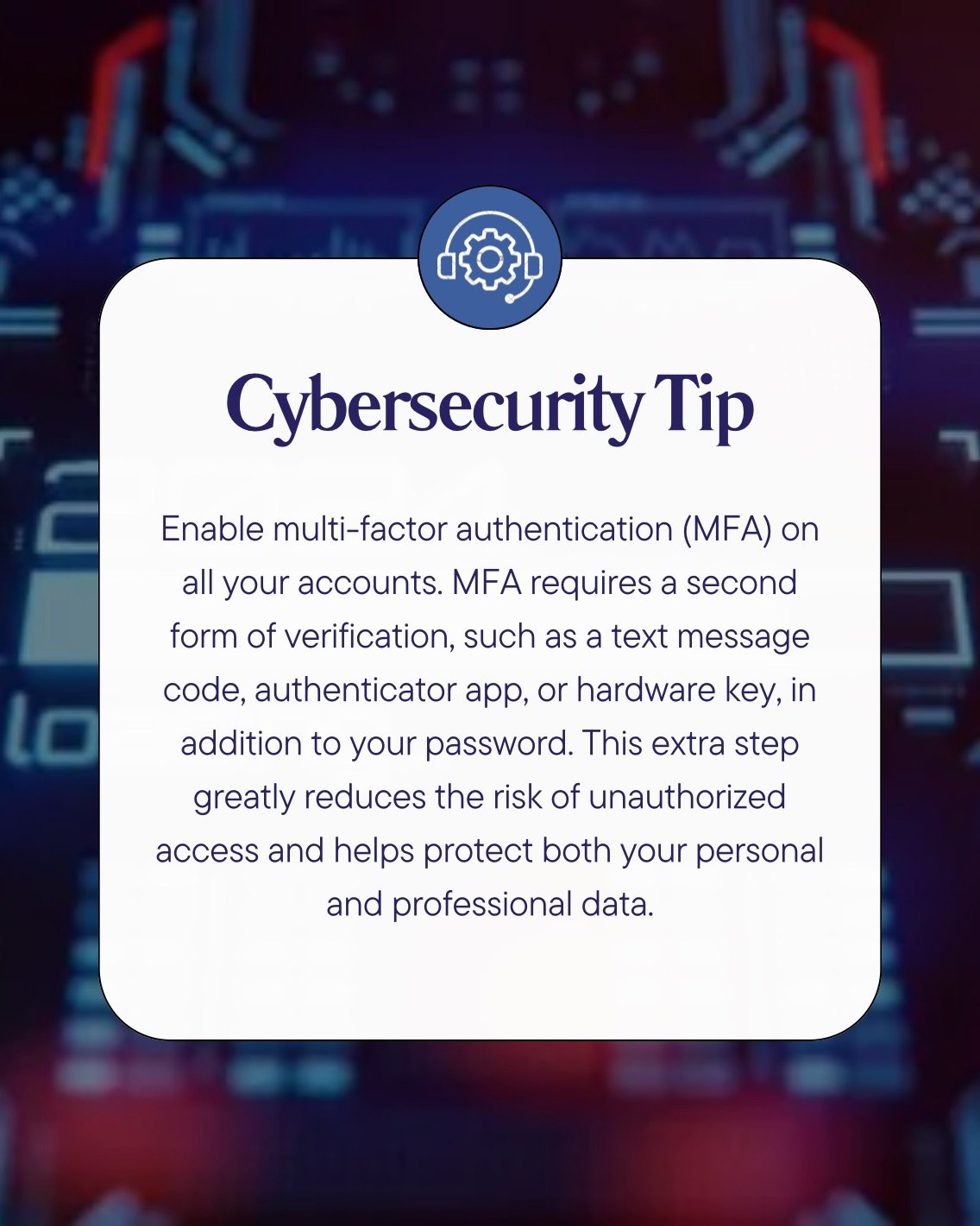 Cybersecurity tip of the day!💻

Always enable multi-factor authentication on your accounts. This adds an extra layer of protection!

#Cybersecuritytip #I85regionalSTEMNetwork