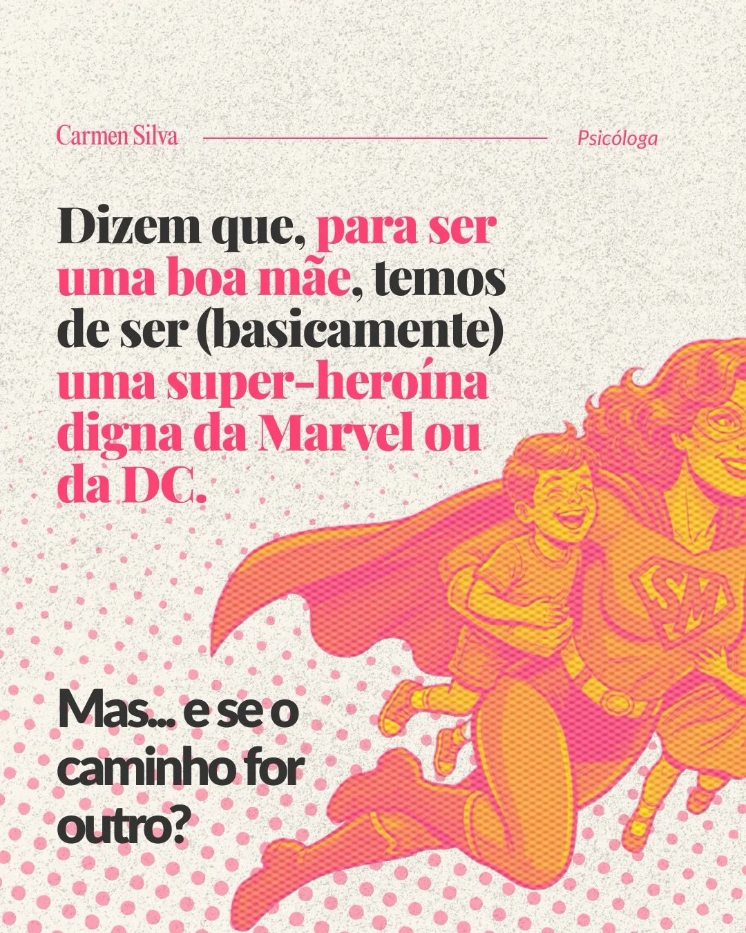Crescemos a ouvir que uma boa m&atilde;e &eacute; aquela que aguenta tudo, que resolve tudo e que &ldquo;nunca precisa de nada, obrigada&rdquo;. Como se com um beb&eacute; chegasse tamb&eacute;m uma s&eacute;rie de super-poderes.

Mas tu n&atilde;o t