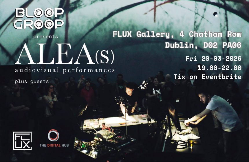 Bloop Groop + FLUX Present: ALEA(s) plus guests