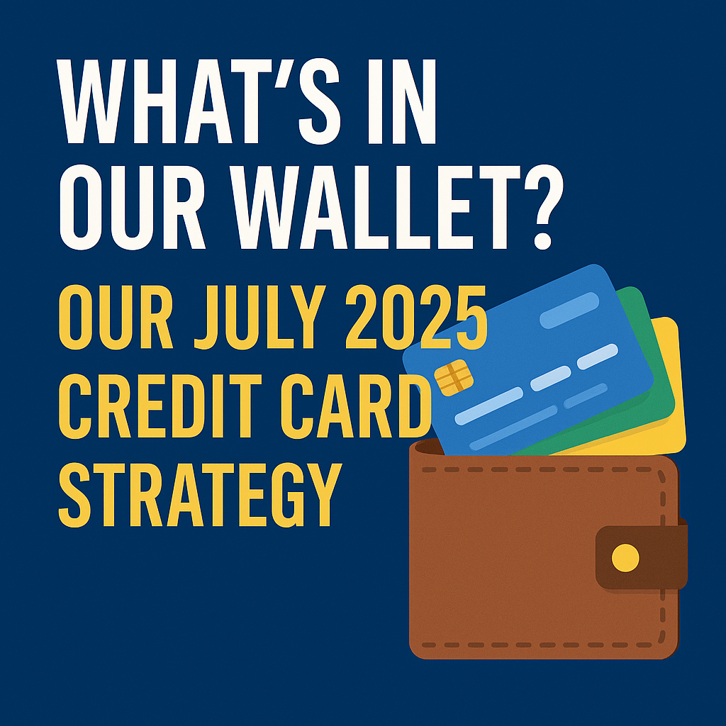 What’s in Our Wallet? Our July 2025 Credit Card Strategy