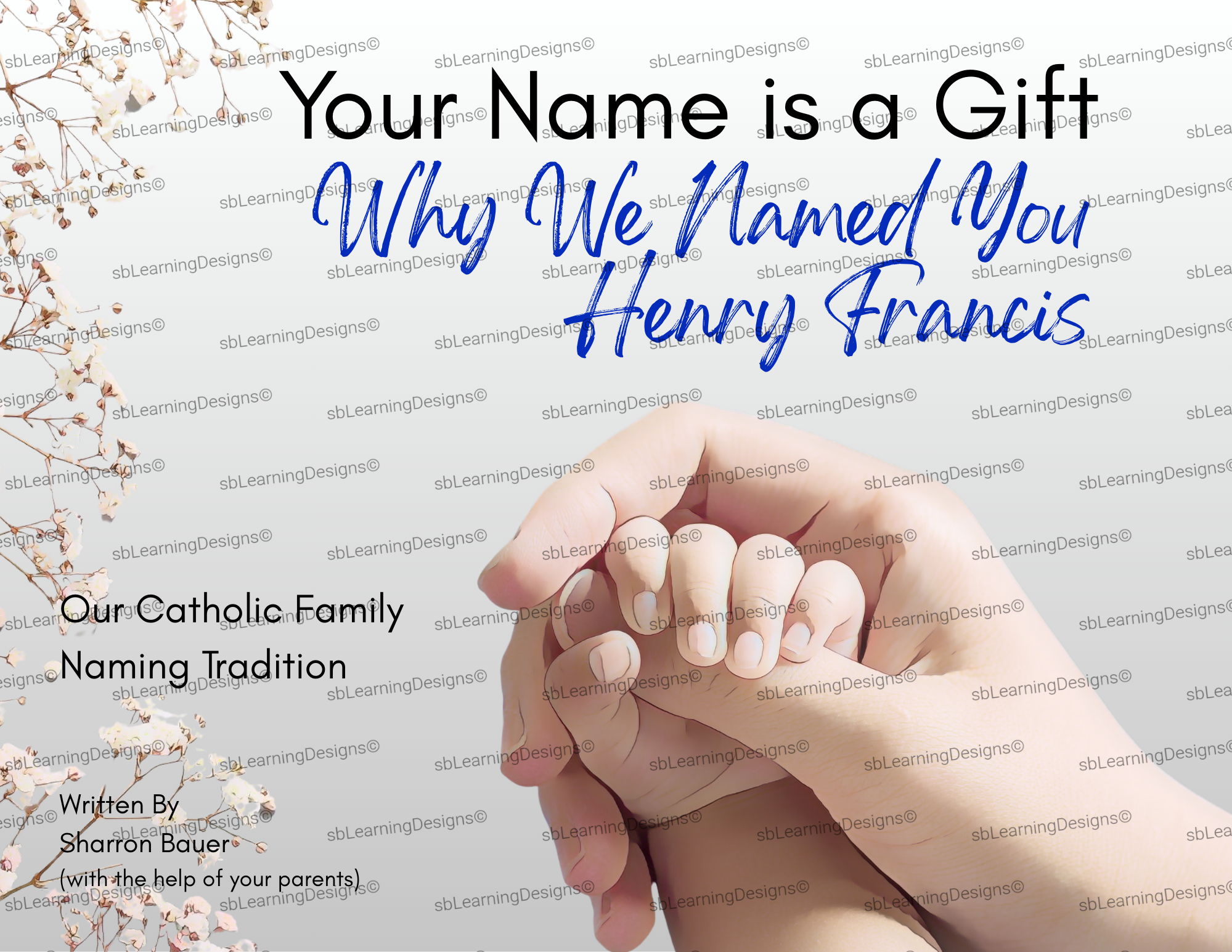 Cover page for a book titled "Your Name is a Gift: Why We Named You Henry Francis," featuring a photograph of an adult hand holding a child's hand, with a background of branches with white blossoms and a white background.