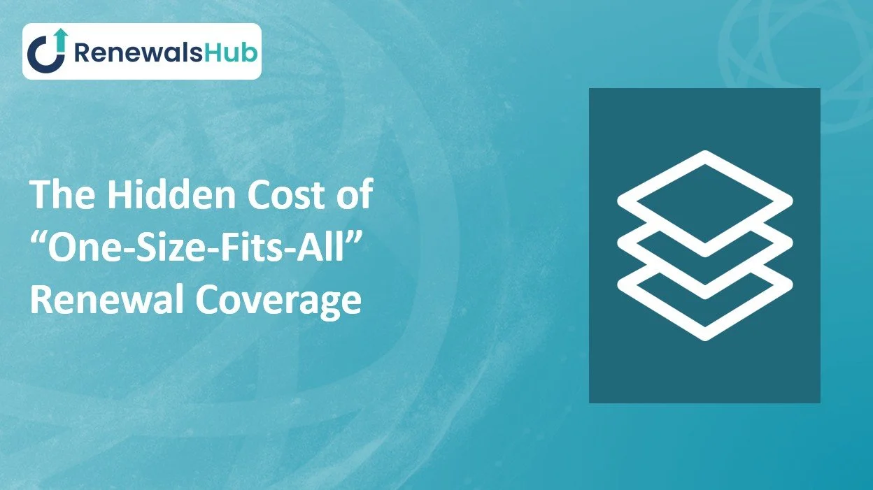 The Hidden Cost of “One-Size-Fits-All” Renewal Coverage