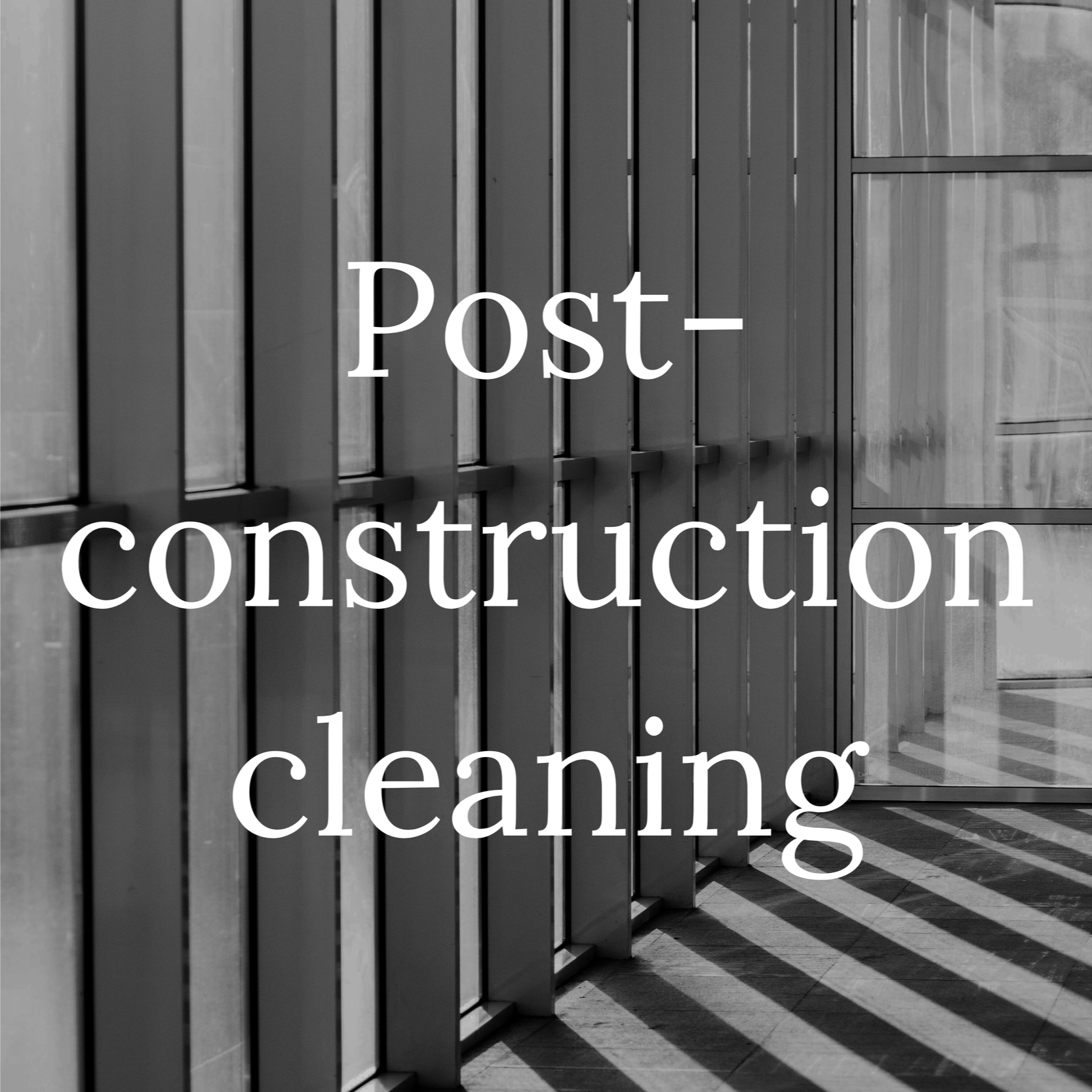 A black and white photo of a building interior with glass walls and vertical wooden or metal slats, with shadows cast on the floor. Overlaid text reads 'Post-construction cleaning.'