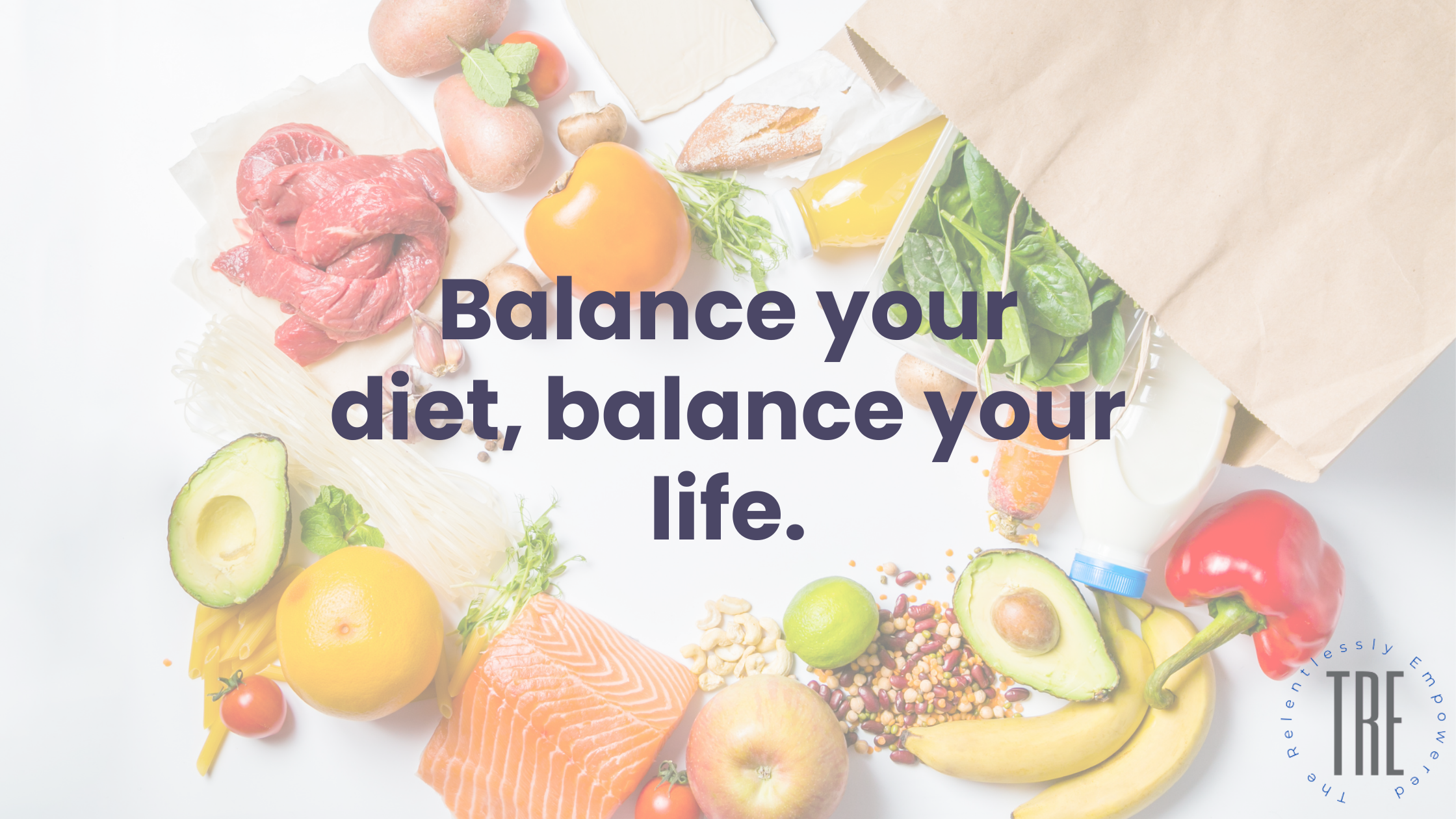 Balance your diet, balance your life.