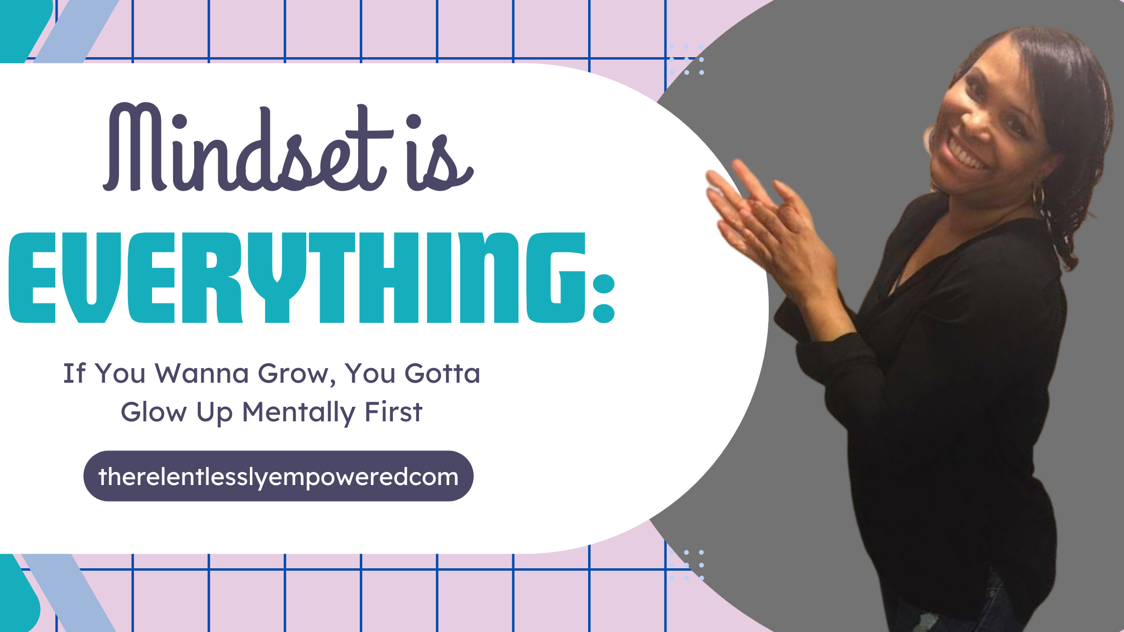 Mindset is Everything: If You Wanna Grow, You Gotta Glow Up Mentally First