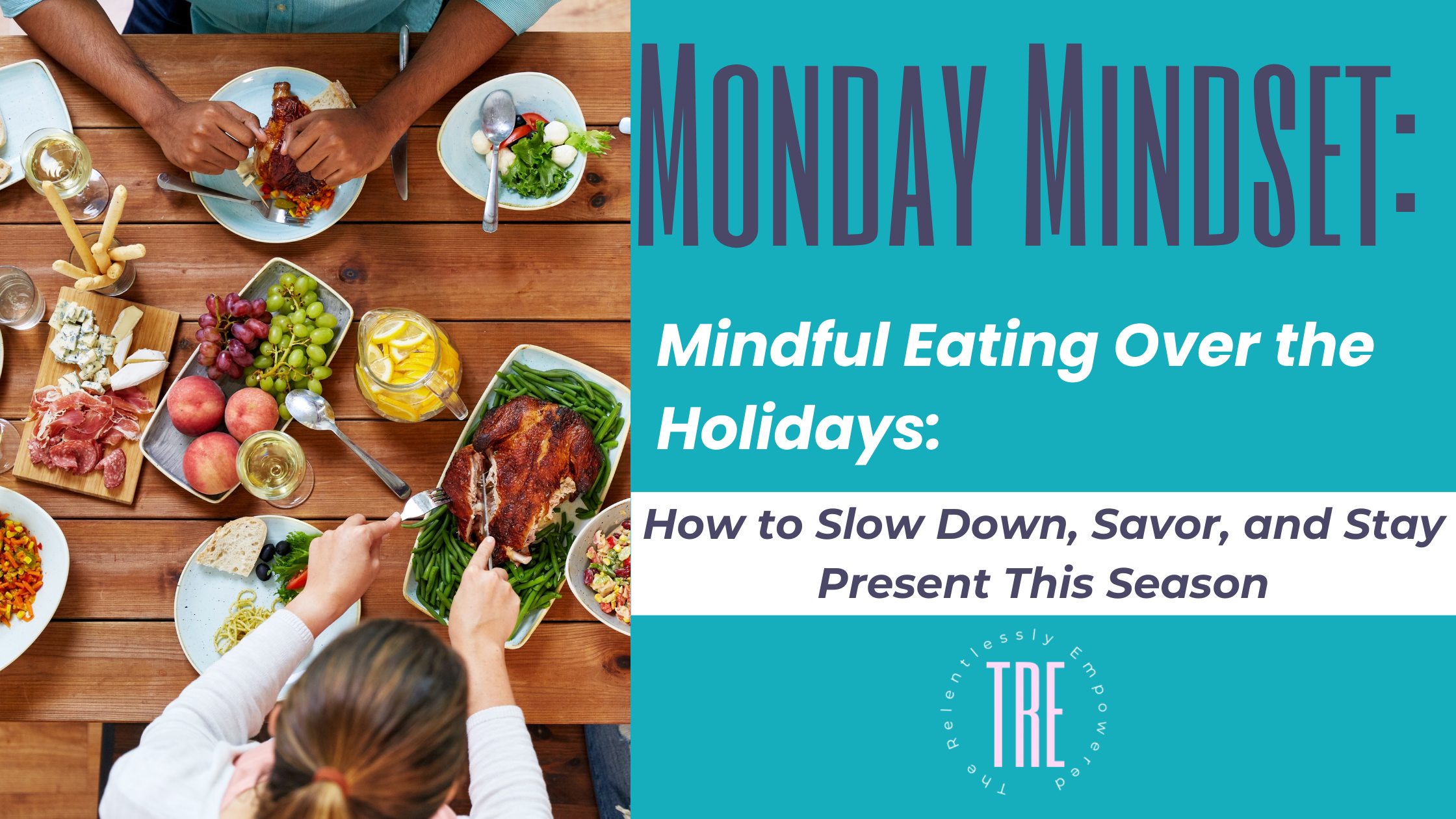 Mindful Eating Over the Holidays: How to Slow Down, Savor, and Stay Present This Season