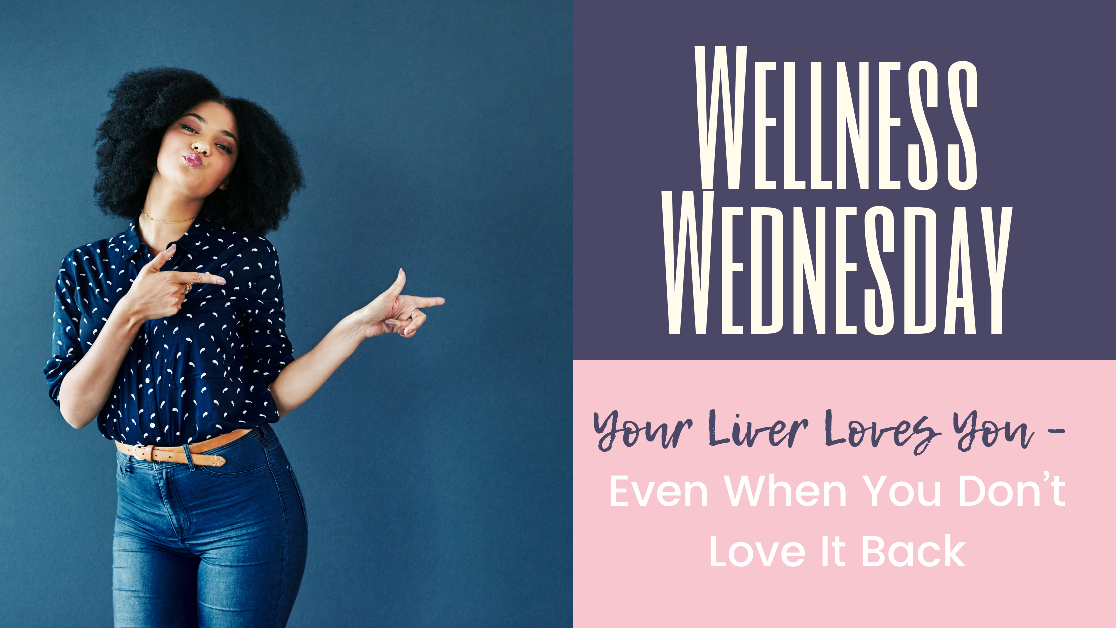 Your Liver Loves You – Even When You Don’t Love It Back