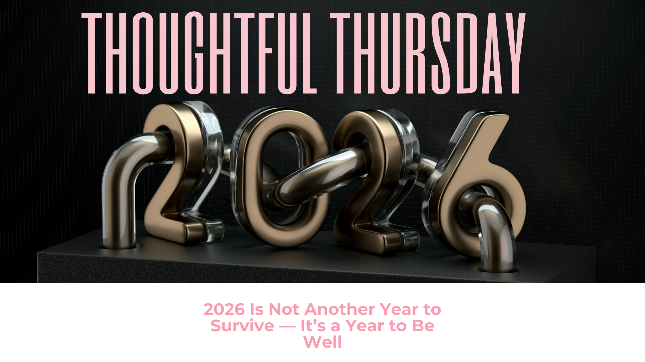 2026 Is Not Another Year to Survive — It’s a Year to Be Well