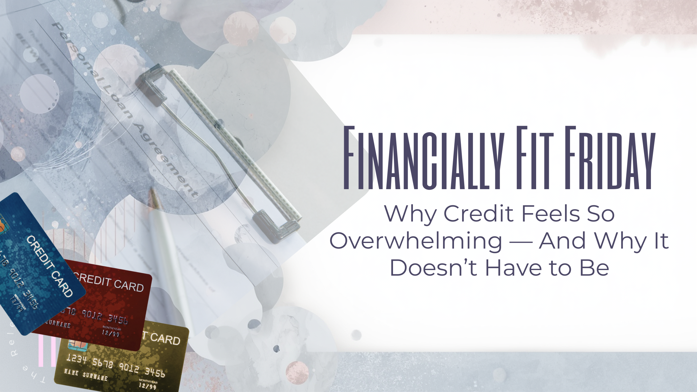 Financially Fit Fridays: Why Credit Feels So Overwhelming — And Why It Doesn’t Have to Be