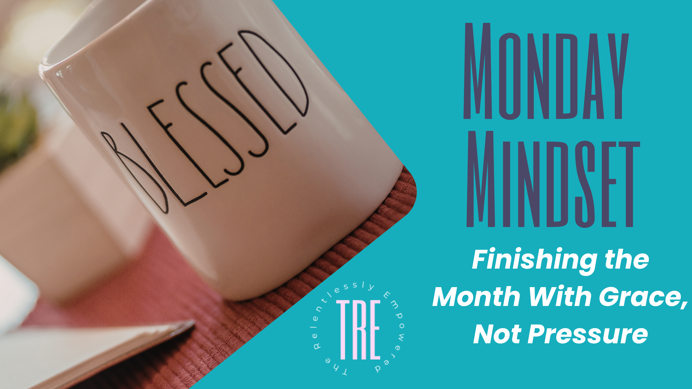 Finishing the Month With Grace, Not Pressure