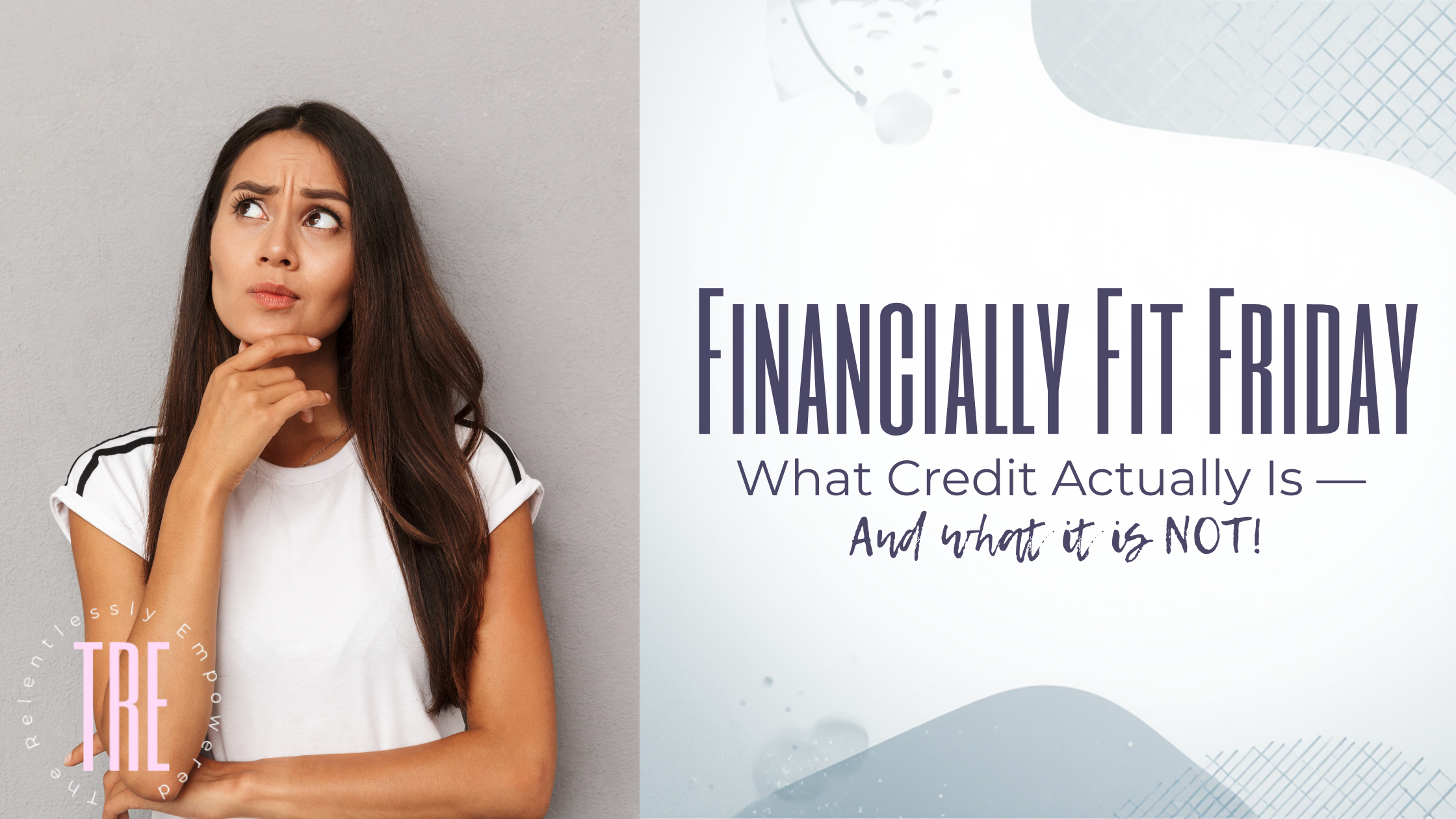 Financially Fit Fridays: What Credit Actually Is — And What It Is NOT