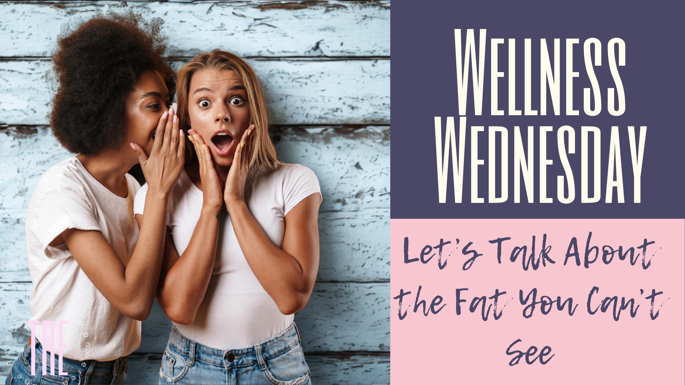 Wellness Wednesday: Let’s Talk About the Fat You Can’t See