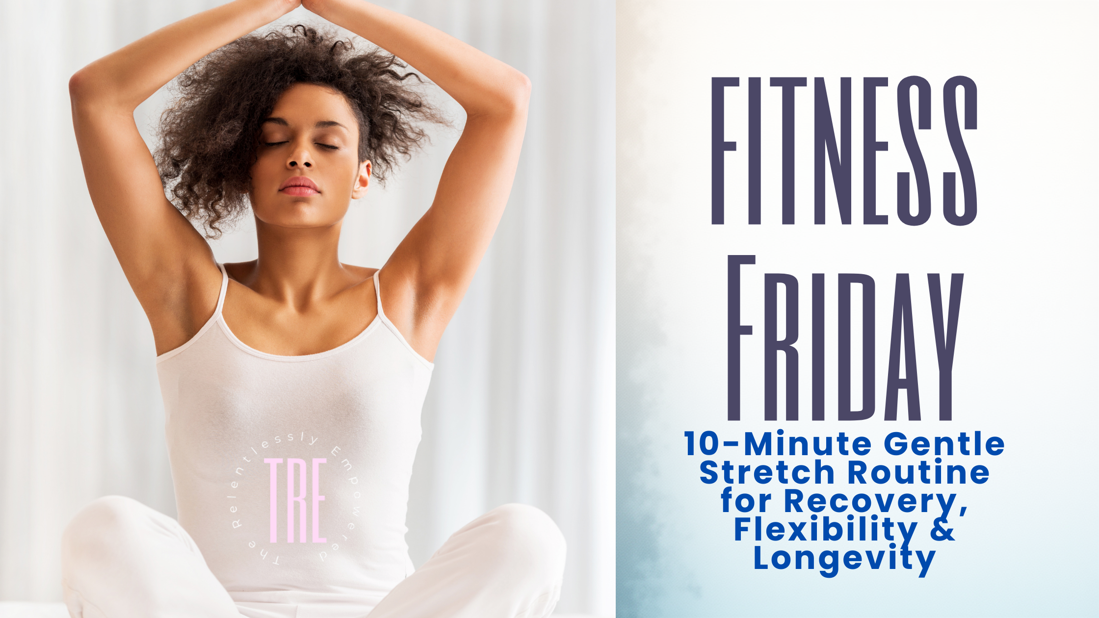 10-Minute Gentle Stretch Routine for Recovery, Flexibility &amp; Longevity