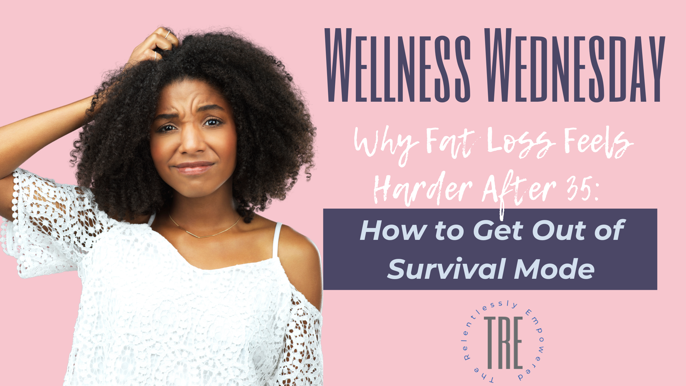 Why Fat Loss Feels Harder After 35: How to Get Out of Survival Mode
