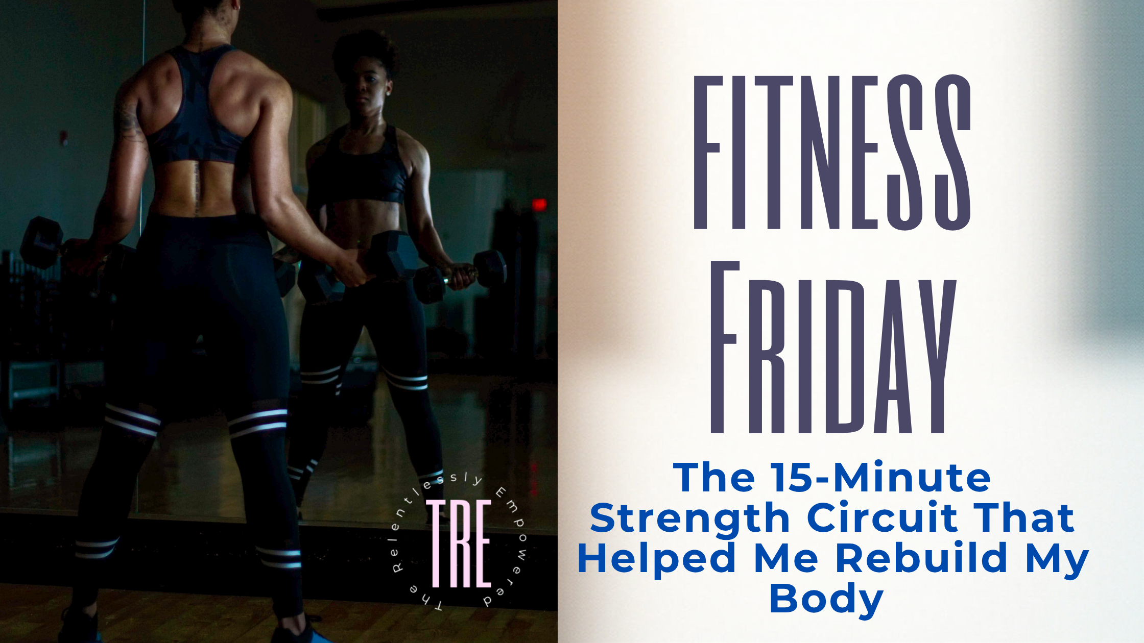 The 15-Minute Strength Circuit That Helped Me Rebuild My Body (And Why It Works Better After 35)