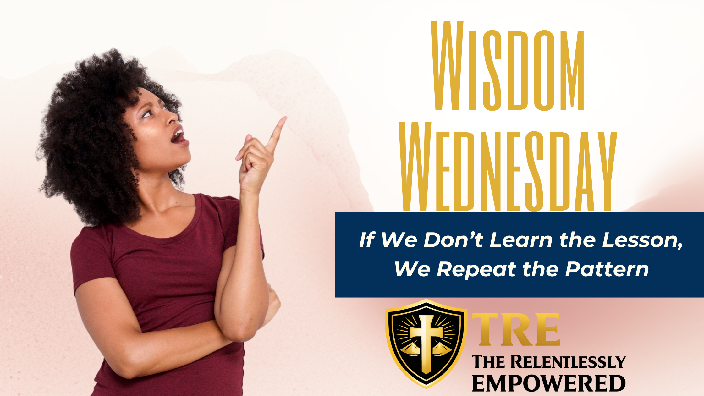 Wisdom Wednesday: If We Don’t Learn the Lesson, We Repeat the Pattern